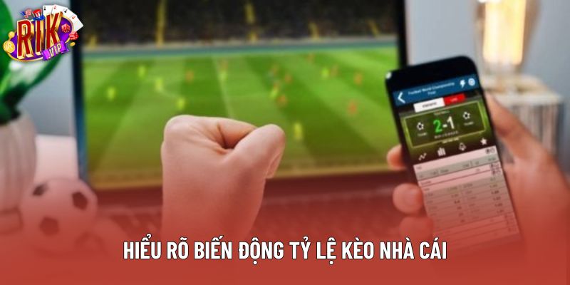Hiểu rõ biến động tỷ lệ kèo nhà cái Hiểu rõ biến động tỷ lệ kèo nhà cái